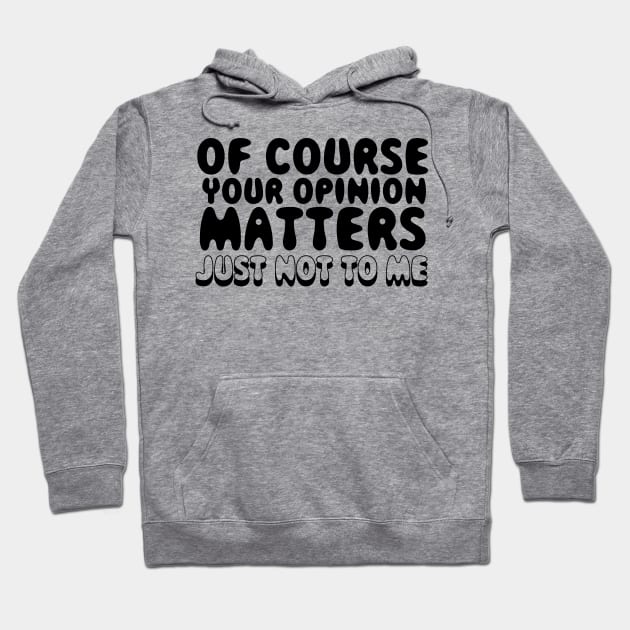 Your Opinion Matters Hoodie by TheCosmicTradingPost